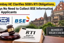 Bombay HC Clarifies SEBI’s RTI Obligations, Says No Need to Collect BSE Information for Applicants