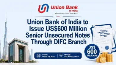 Union Bank of India to Issue US$600 Million Senior Unsecured Notes Through DIFC Branch