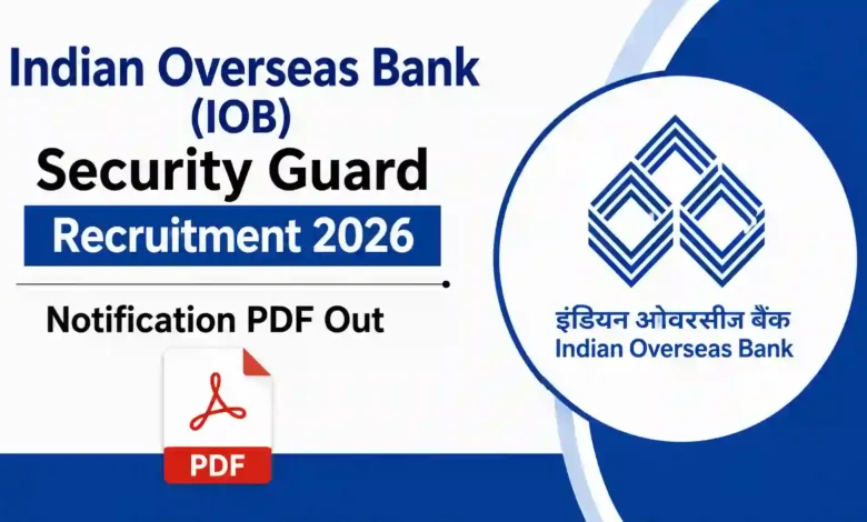 Indian Overseas Bank (IOB) Security Guard Recruitment 2026 Notification PDF Out