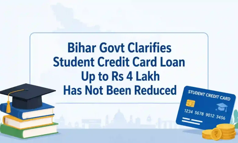Bihar Govt Clarifies Student Credit Card Loan Up to Rs 4 Lakh Has Not Been Reduced