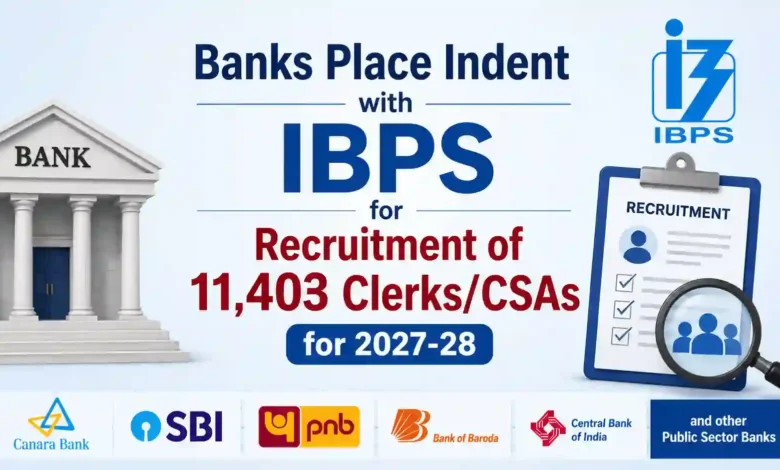 Banks Place Indent with IBPS for Recruitment of 11,403 Clerks/CSAs for 2027-28