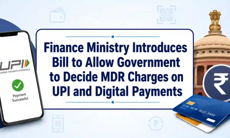 Finance Ministry Introduces Bill to Allow Government to Decide MDR Charges on UPI and Digital Payments