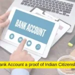 Is Bank Account a proof of Indian Citizenship?