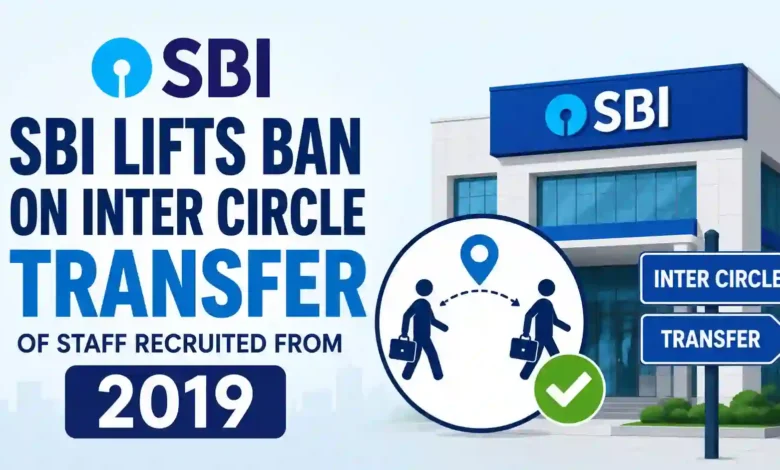 SBI Lifts Ban on Inter Circle Transfer of Staff recruited from 2019