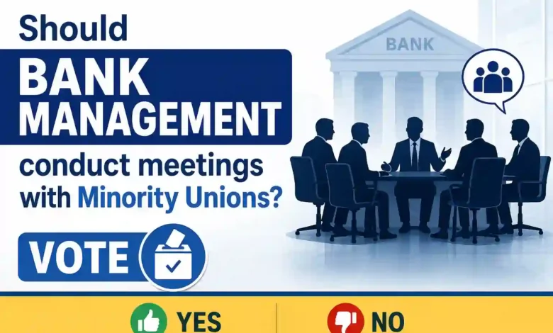 Should Bank Management conduct meetings with Minority Unions?