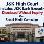 J&K High Court Reinstates J&K Bank Executive Dismissed Without Inquiry Over Social Media Campaign