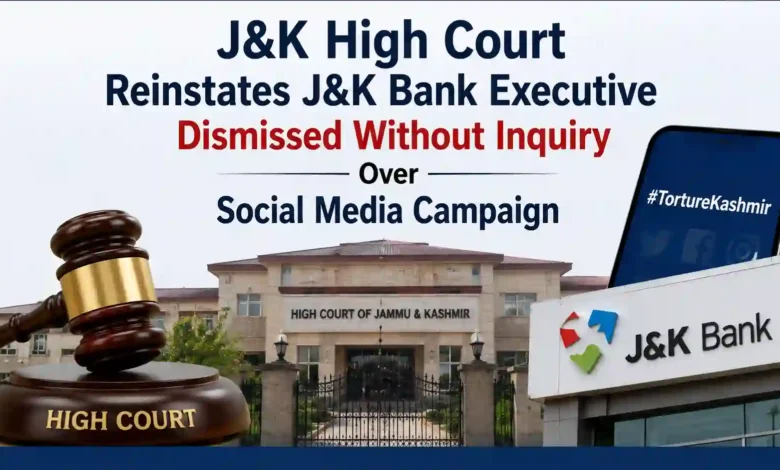 J&K High Court Reinstates J&K Bank Executive Dismissed Without Inquiry Over Social Media Campaign