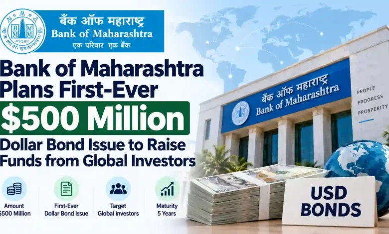 Bank of Maharashtra Plans First-Ever $500 Million Dollar Bond Issue to Raise Funds from Global Investors