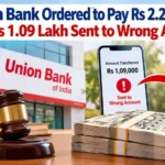 Union Bank Ordered to Pay Rs 2.29 Lakh After Rs 1.09 Lakh Sent to Wrong Account