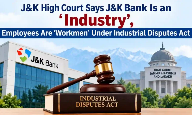 J&K High Court Says J&K Bank Is an ‘Industry’, Employees Are ‘Workmen’ Under Industrial Disputes Act