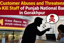 Customer Abuses and Threatens to Kill Staff of Punjab National Bank in Gorakhpur