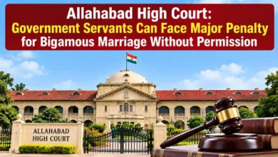 Allahabad High Court: Government Servants Can Face Major Penalty for Bigamous Marriage Without Permission