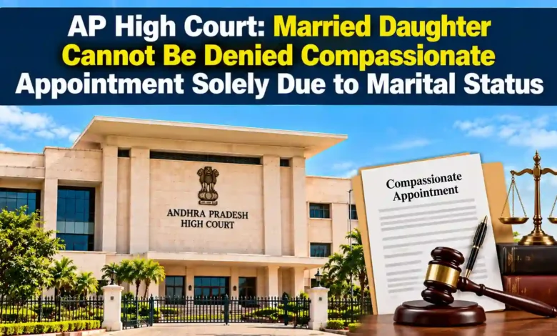 AP High Court: Married Daughter Cannot Be Denied Compassionate Appointment Solely Due to Marital Status
