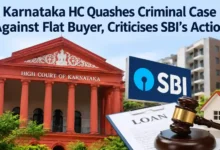 Karnataka HC Quashes Criminal Case Against Flat Buyer, Criticises SBI’s Action