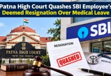 Patna High Court Quashes SBI Employee’s Deemed Resignation Over Medical Leave