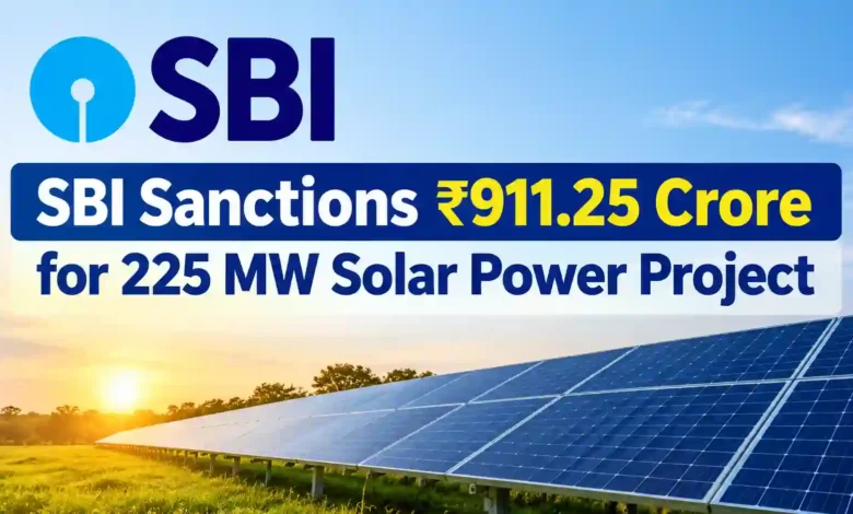 SBI Sanctions ₹911.25 Crore for 225 MW Solar Power Project