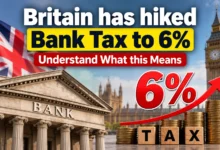 Britain has hiked Bank Tax to 6%, Understand What this Means!