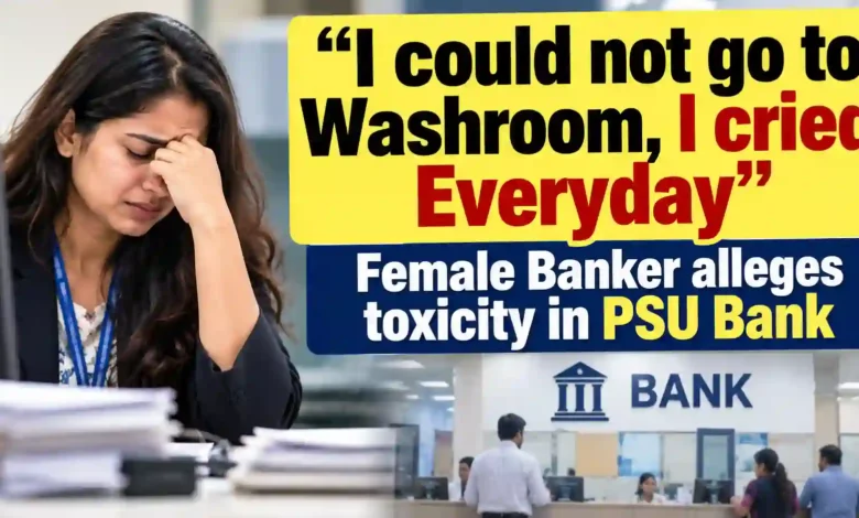 I Could Not Go to Washroom, I Cried Every Day”: Female Banker Alleges Toxic Work Environment in PSU Banks