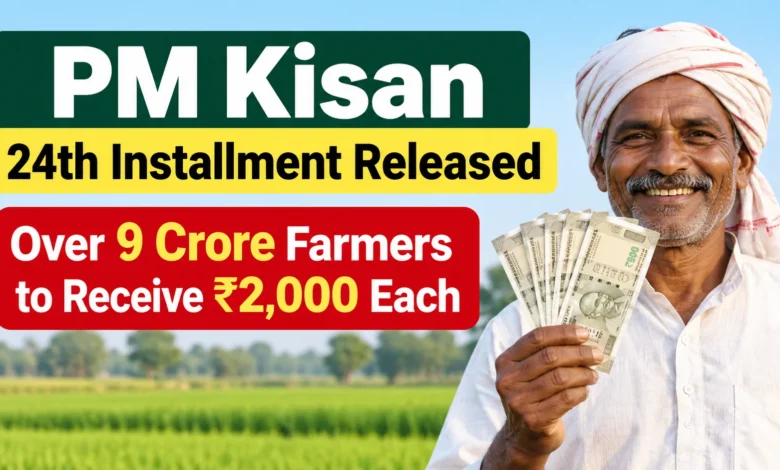 PM Kisan 24th Installment Released: Over 9 Crore Farmers to Receive Rs 2,000 Each